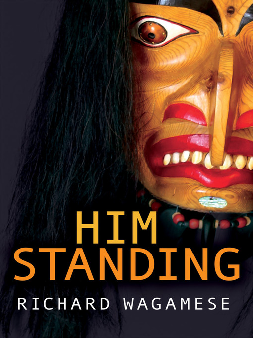 Title details for Him Standing by Richard Wagamese - Available